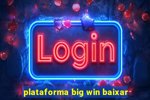 plataforma big win baixar